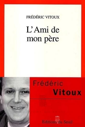 L'Ami de mon père - Frédéric Vitoux - Editions du Seuil