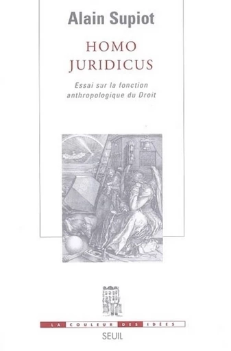 Homo juridicus. Essai sur la fonction anthropologique du Droit - Alain Supiot - Editions du Seuil