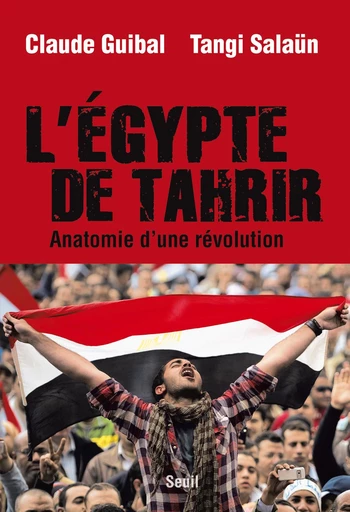 L'Egypte de Tahrir. Anatomie d'une révolution - Claude Guibal, Tangi Salaün - Editions du Seuil