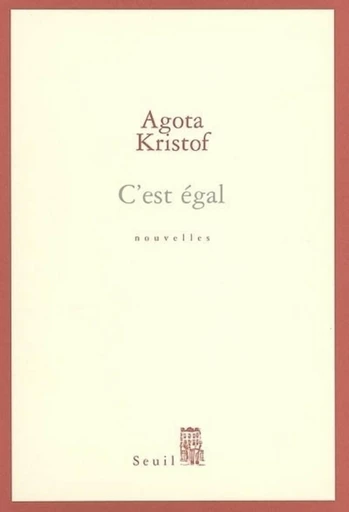 C'est égal - Agota Kristof - Editions du Seuil