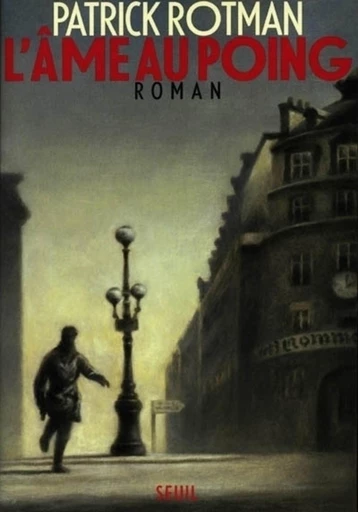 L'Ame au poing - Patrick Rotman - Editions du Seuil