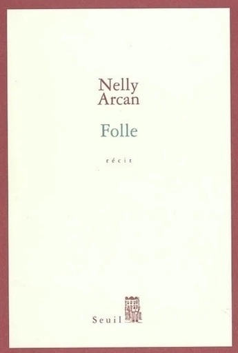 Folle - Nelly Arcan - Editions du Seuil