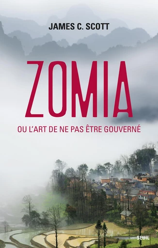 Zomia ou l'art de ne pas être gouverné - James C. SCOTT - Editions du Seuil