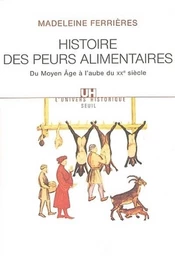 Histoire des peurs alimentaires. Du Moyen Age à l'aube du XXe siècle