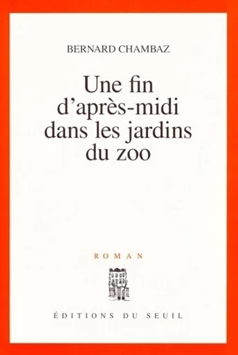 Une fin d'après-midi dans les jardins du zoo - Bernard Chambaz - Editions du Seuil