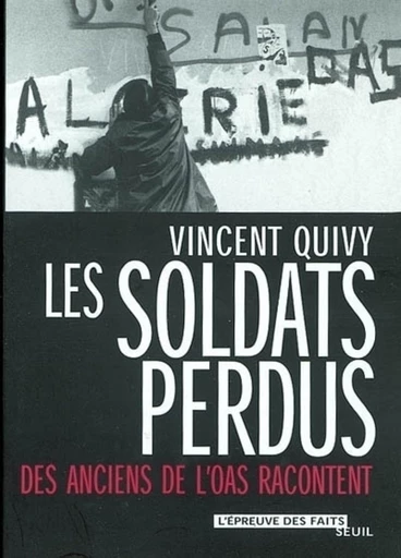 Les Soldats perdus. Des anciens de l'OAS racontent - Vincent Quivy - Editions du Seuil