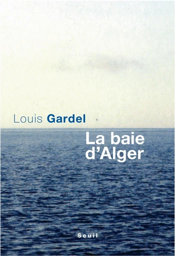 La Baie d'Alger - Louis Gardel - Editions du Seuil