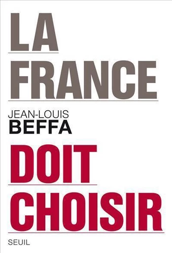 La France doit choisir - Jean-Louis Beffa - Editions du Seuil