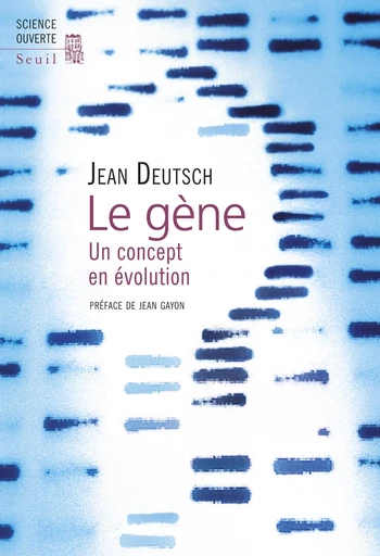 Le Gène. Un concept en évolution - Jean Deutsch - Editions du Seuil