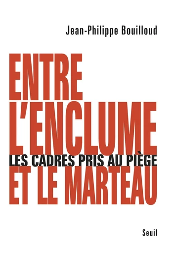 Entre l'enclume et le marteau : les cadres pris au piège - Jean-Philippe Bouilloud - Editions du Seuil