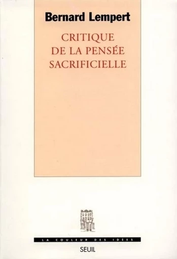 Critique de la pensée sacrificielle - Bernard Lempert - Editions du Seuil