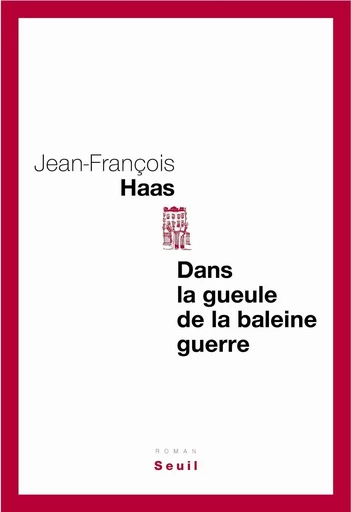 Dans la gueule de la baleine guerre - Jean-François Haas - Editions du Seuil