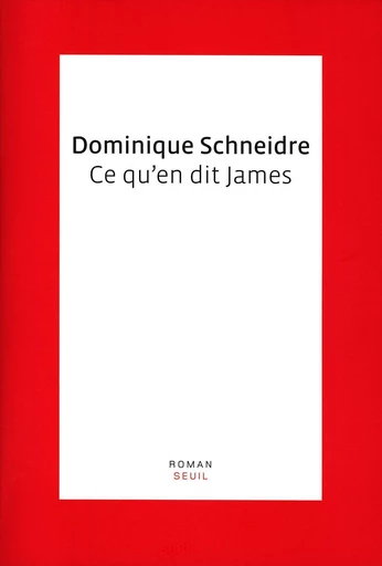 Ce qu'en dit James - Dominique Schneidre - Editions du Seuil