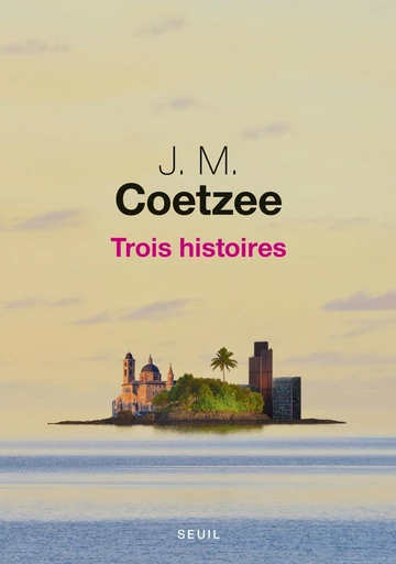 Trois histoires - J. M. Coetzee - Editions du Seuil