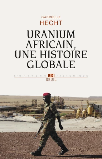 Uranium africain. Une histoire globale - Gabrielle Hecht - Editions du Seuil