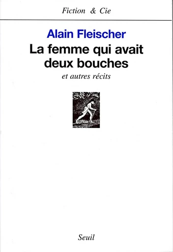 La Femme qui avait deux bouches, et autres récits - Alain Fleischer - Editions du Seuil