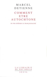 Comment être autochtone. Du pur Athénien au Français raciné