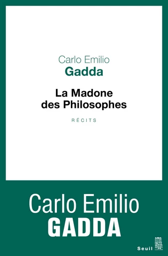 La Madone des philosophes. Récits - Carlo Emilio Gadda - Seuil