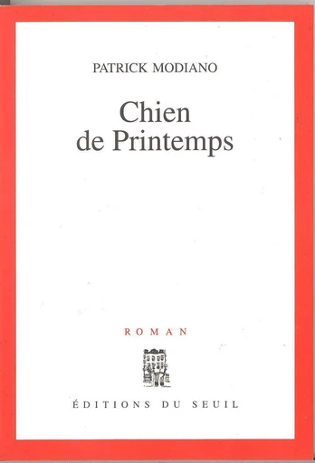 Chien de printemps - Patrick Modiano - Editions du Seuil