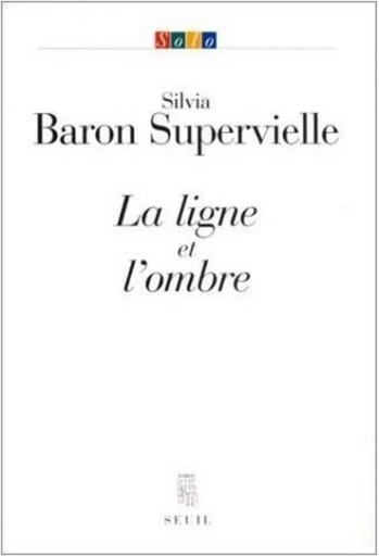 La Ligne et l'Ombre - Silvia Baron Supervielle - Editions du Seuil