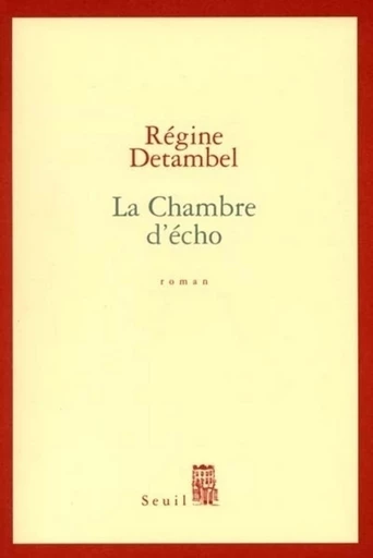 La Chambre d'écho - Régine Detambel - Editions du Seuil