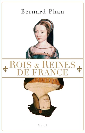 Rois et Reines de France - Bernard Phan - Editions du Seuil