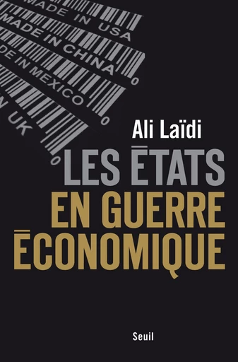 Les États en guerre économique - Ali Laidi - Editions du Seuil