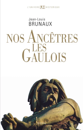 Nos ancêtres les Gaulois - Jean-Louis Brunaux - Editions du Seuil