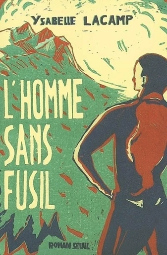 L'Homme sans fusil - Ysabelle Lacamp - Editions du Seuil