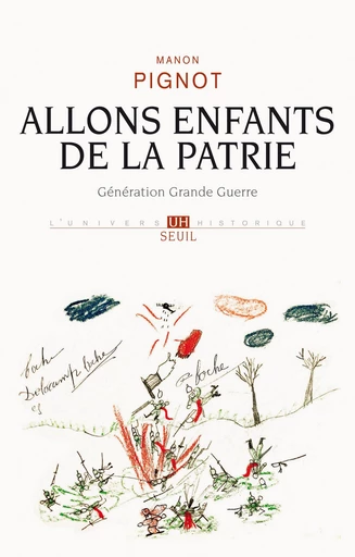 Allons enfants de la patrie. Génération Grande Guerre - Manon Pignot - Editions du Seuil