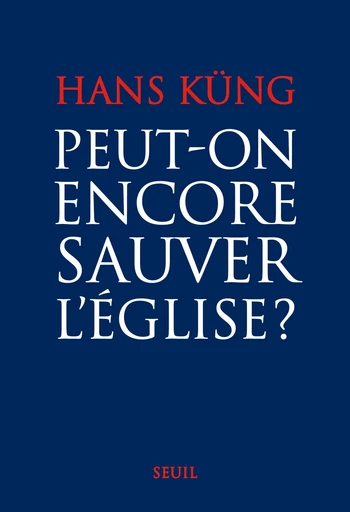 Peut-on encore sauver l'Eglise ? - Hans Küng - Editions du Seuil