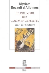 Le Pouvoir des commencements. Essai sur l'autorité