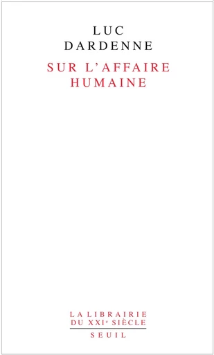 Sur l'affaire humaine - Luc Dardenne - Editions du Seuil