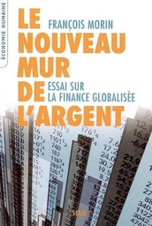 Le Nouveau Mur de l'argent. Essai sur la finance globalisée