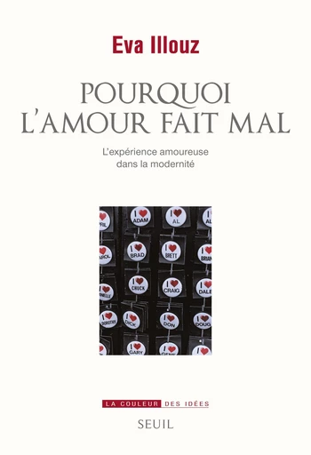 Pourquoi l'amour fait mal. L'expérience amoureuse - Eva Illouz - Editions du Seuil