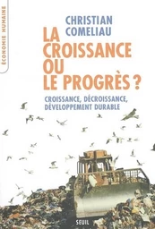 La Croissance ou le Progrès ? Croissance, décroissance, développement durable