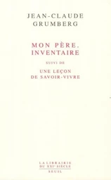 Mon père. Inventaire. Suivi de : Une leçon de savoir-vivre