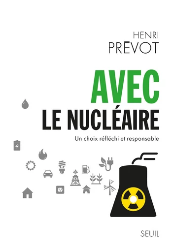 Avec le nucléaire. Un choix réfléchi et responsable - Henri Prévot - Editions du Seuil