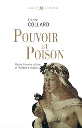 Pouvoir et Poison. Histoire d'un crime politique de l'Antiquité à nos jours