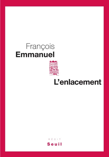 L'Enlacement - François Emmanuel - Editions du Seuil