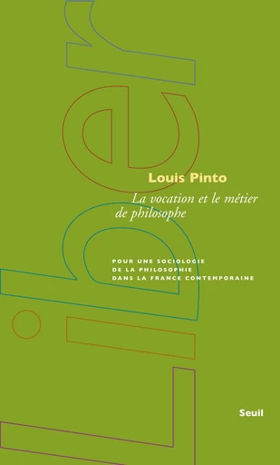 La Vocation et le métier de philosophe. Pour une sociologie de la philosophie dans la France contemp - Louis Pinto - Editions du Seuil