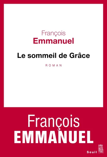 Le Sommeil de Grâce - François Emmanuel - Editions du Seuil