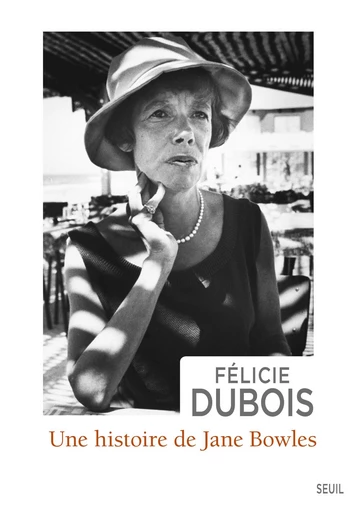 Une histoire de Jane Bowles - Félicie Dubois - Editions du Seuil