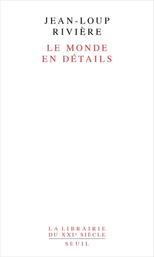 Le Monde en détails - Jean-Loup Rivière - Editions du Seuil