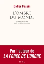 L'Ombre du monde. Une anthropologie de la condition carcérale