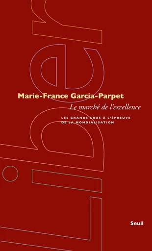 Le Marché de l'excellence. Les grands crus à l'épreuve de la mondialisation - Marie-France Garcia-Parpet - Editions du Seuil