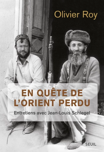 En quête de l'Orient perdu. Entretiens avec Jean-Louis Schlegel - Olivier Roy - Editions du Seuil