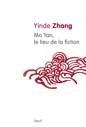 Mo Yan, le lieu de la fiction - Yinde Zhang - Editions du Seuil