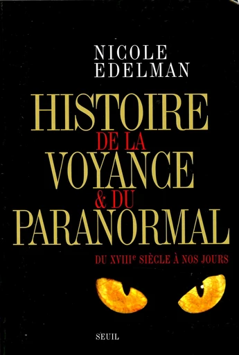 Histoire de la voyance et du paranormal. Du XVIIIe siècle à nos jours - Nicole Edelman - Editions du Seuil