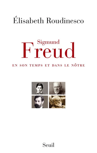 Sigmund Freud en son temps et dans le nôtre - Prix Décembre 2014 - Elisabeth Roudinesco - Editions du Seuil